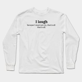 I laugh T-shirt Long Sleeve T-Shirt